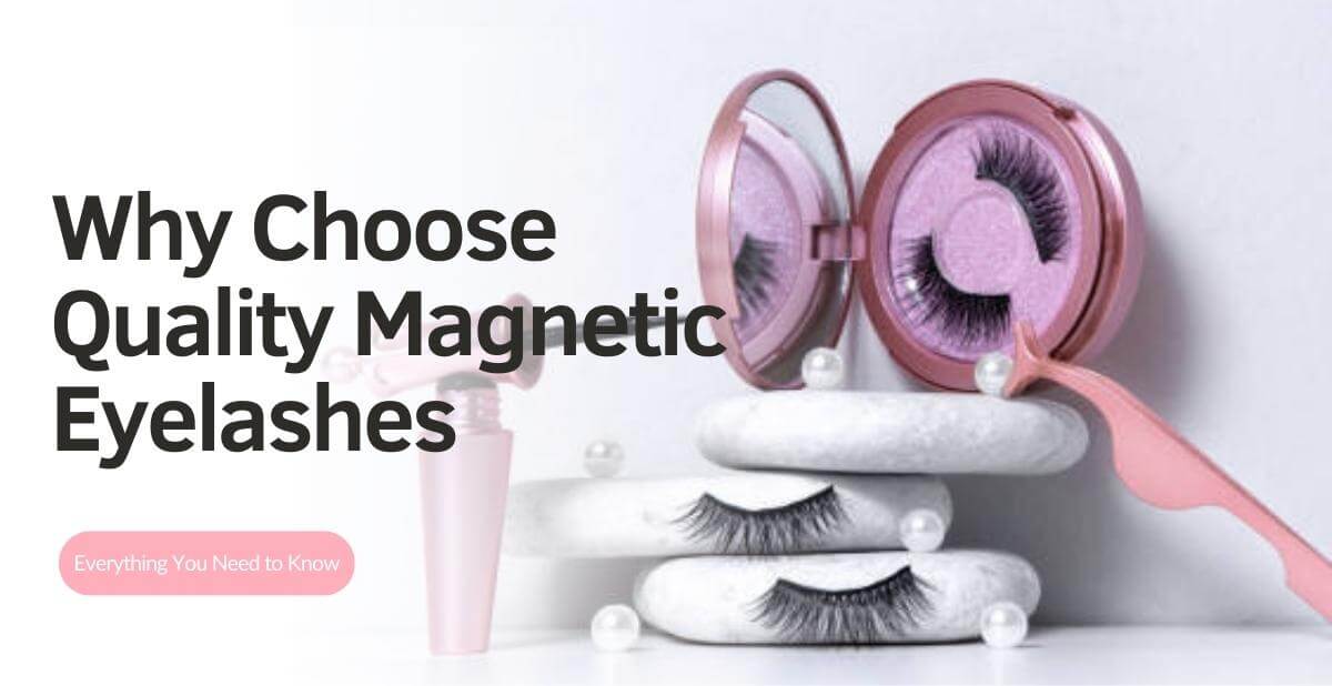 Why Choose Quality Magnetic Eyelashes